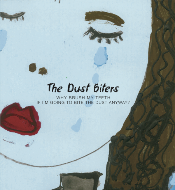 The Dust Biters - Why brush my teeth if I'm going to bite the dust anyway